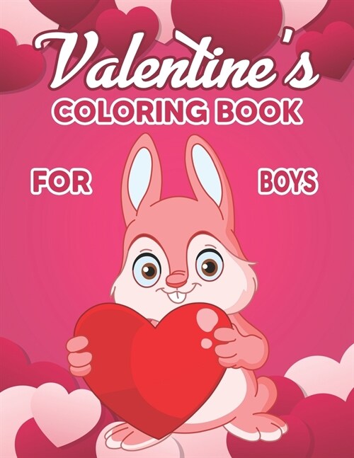 Valentines Coloring Book for Boys: Valentines Day Coloring Book - A Very Cute Coloring Book for Little Boys with Valentine Day Theme, The Ultimate V (Paperback)