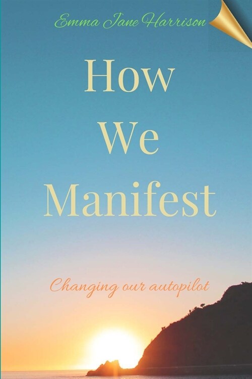 How We Manifest: Changing Our Autopilot (Paperback)