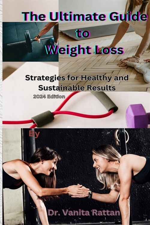 The Ultimate Guide to Weight Loss: Strategies for Healthy and Sustainable Results (Paperback)