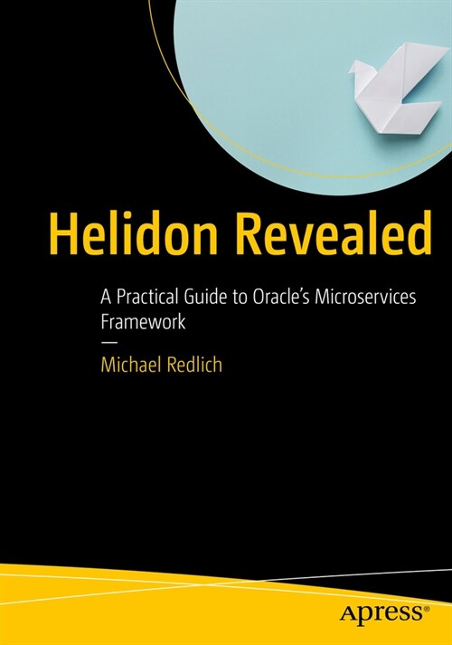 Helidon Revealed: A Practical Guide to Oracles Microservices Framework (Paperback)