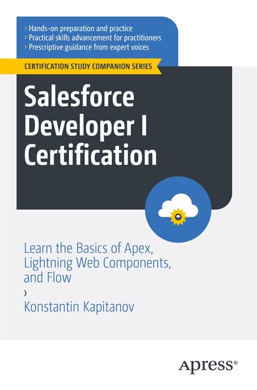 Salesforce Developer I Certification: Learn the Basics of Apex, Lightning Web Components, and Flow (Paperback)