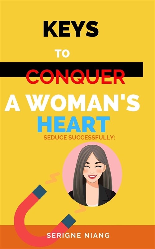 Seduce Successfully: Keys to Conquer a Womans Heart (Paperback)