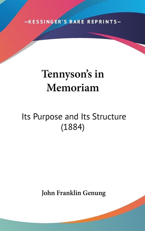 Tennysons in Memoriam: Its Purpose and Its Structure (1884) (Hardcover)
