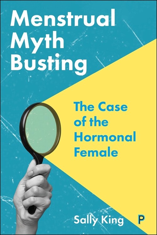 Menstrual Myth Busting : The Case of the Hormonal Female (Paperback)