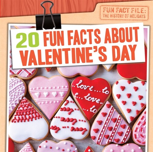 20 Fun Facts about Valentines Day (Library Binding)