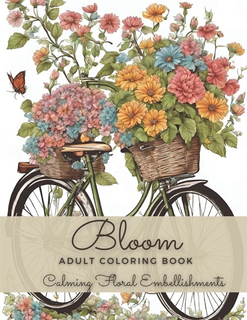 Bloom Adult Coloring Book: An Easy Calming Floral Embellishments Coloring Book with Relaxing Dreaming Beautiful Flowers for Relaxation and Women (Paperback)