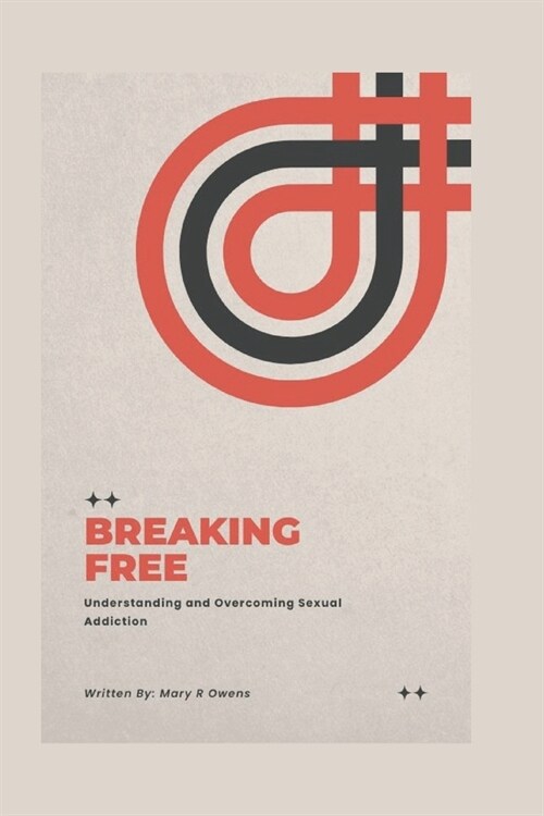 Breaking Free: Understanding and overcoming sexual addiction (Paperback)