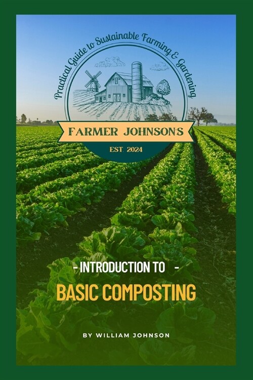 Introduction to Basic Composting: Farmer Johnsons Practical Guide to Farming & Gardening (Paperback)