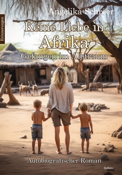 Keine Liebe in Afrika - Gefangen im Albtraum - Autobiografischer Roman - Erinnerungen (Paperback)