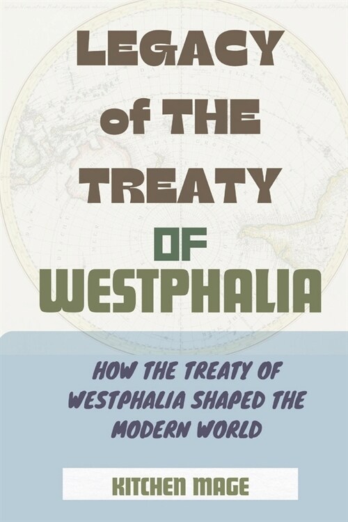 Legacy of the Treaty of Westphalia: How the Treaty of Westphalia Shaped the Modern World (Paperback)