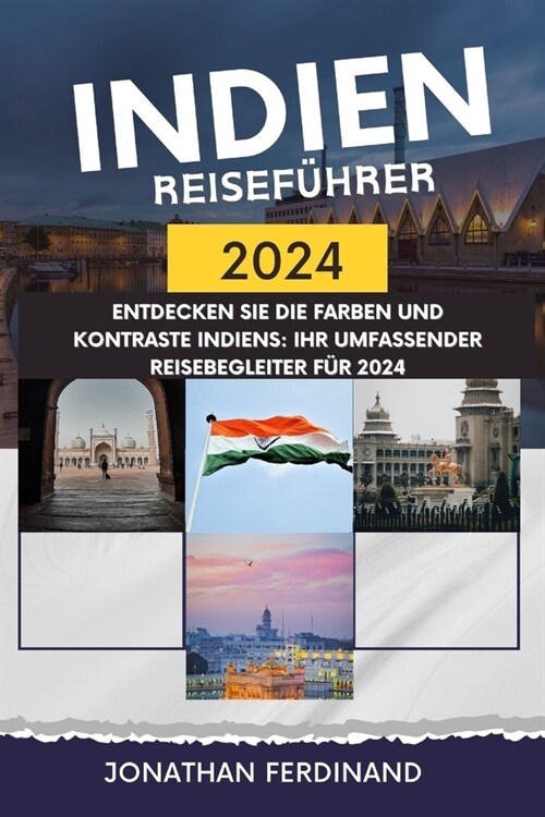 Indien Reisef?rer 2024: Entdecken Sie die Farben und Kontraste Indiens: Ihr umfassender Reisebegleiter f? 2024 (Paperback)