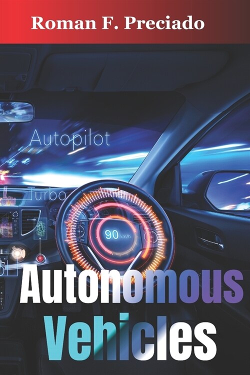 Autonomous Vehicles: How Self-Driving Cars Work and What They Mean for Society (Paperback)