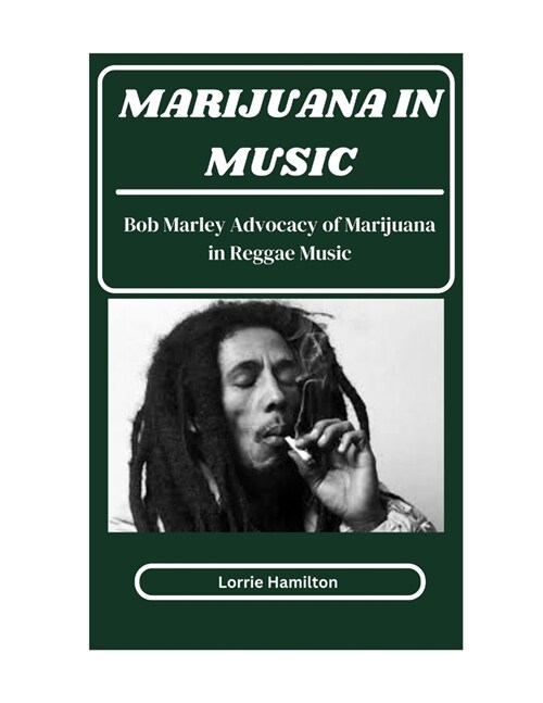 Marijuana in Music: Bob Marley Advocacy Of Marijuana In Reggae Music (Paperback)