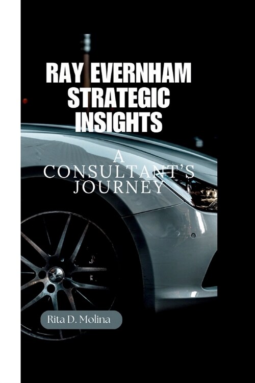 Ray Evernham Strategic Insights: A Consultants Journey (Paperback)