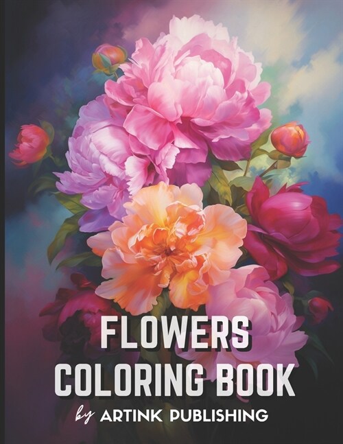 Adult Flower Coloring Book by Artink Publishing: A Relaxation Oasis for Women, Men, Teens, and Grownups - Dive into the World of Colorful Blooms, Rose (Paperback)