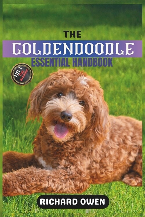 The Goldendoodle Essential Handbook: The Ultimate Guide To Owning, Raising, Grooming, Caring and Training a Healthy Goldendoodle ( Puppy to Old-Age ) (Paperback)