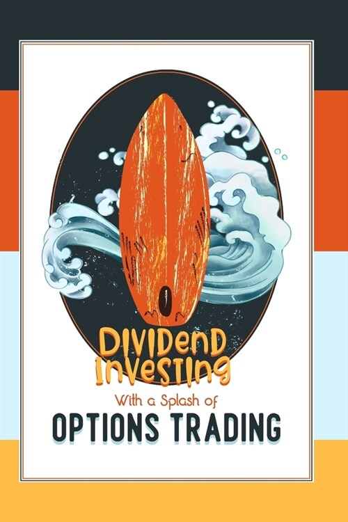 Dividend Investing with a Splash of Options Trading: Lets Juice Our Returns (Paperback)