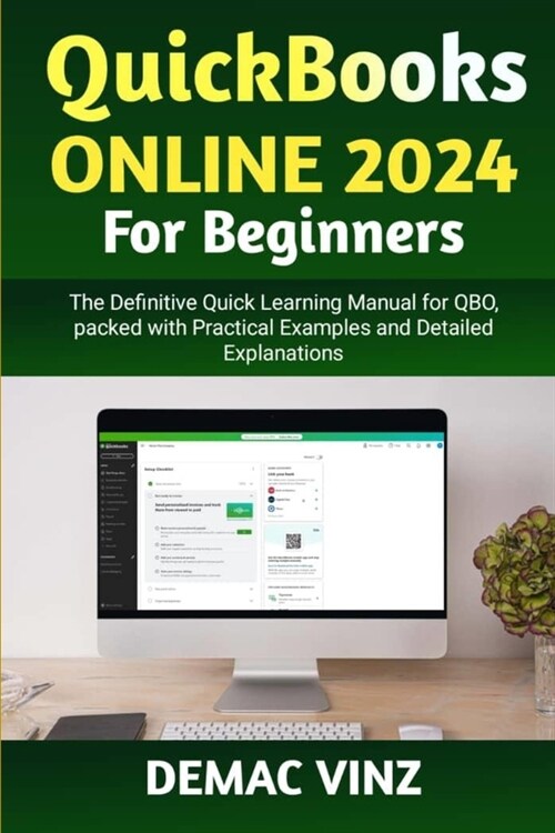 QuickBooks Online 2024 For Beginners: The Definitive Quick Learning Manual for QBO, packed with Practical Examples and Detailed Explanations (Paperback)