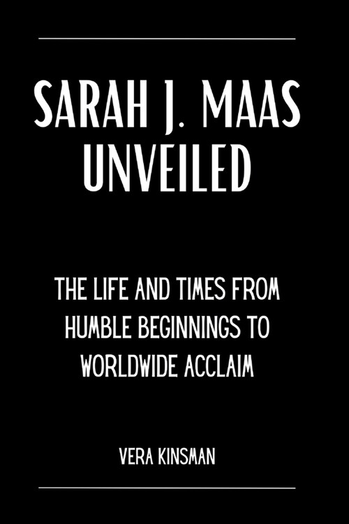 Sarah J. Maas Unveiled: The Life and Times From Humble Beginnings to Worldwide Acclaim. (Paperback)