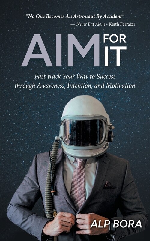 Aim for It: Fast-track Your Way to Success through Awareness, Intention, and Motivation (Paperback)