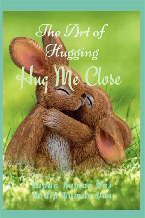 Hug Me Close: The Art of Hugging (Paperback)