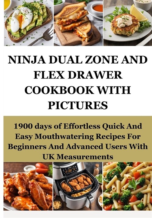 Ninja Dual Zone and Flex Drawer Cookbook with Pictures: 1900 days of Effortless Quick And Easy Mouthwatering Recipes For Beginners And Advanced Users (Paperback)