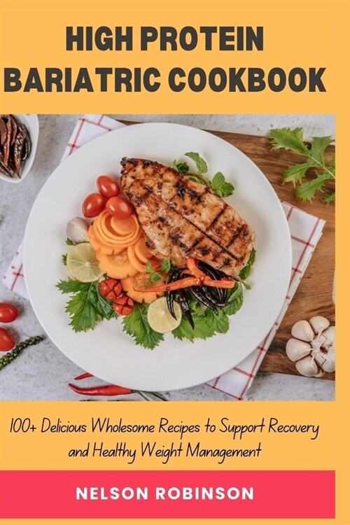 High Protein Bariatric Cookbook: 100+ Delicious Wholesome Recipes to Support Recovery and Healthy Weight Management (Paperback)