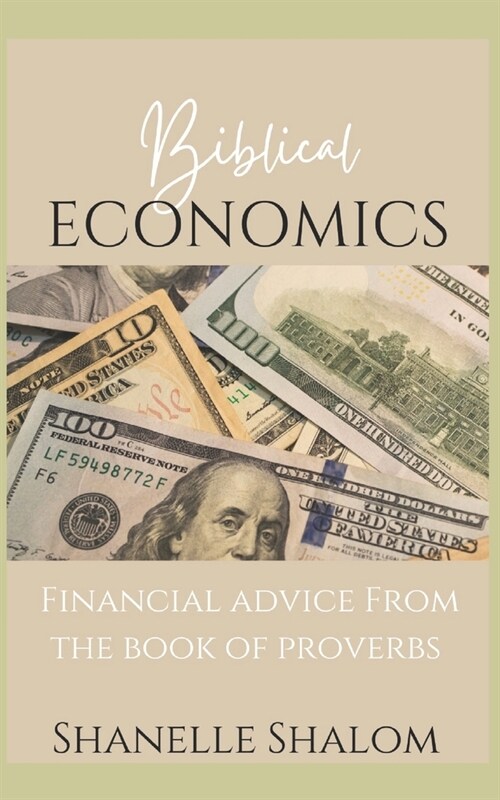 Biblical Economics: Financial Advice from the Book of Proverbs (Paperback)