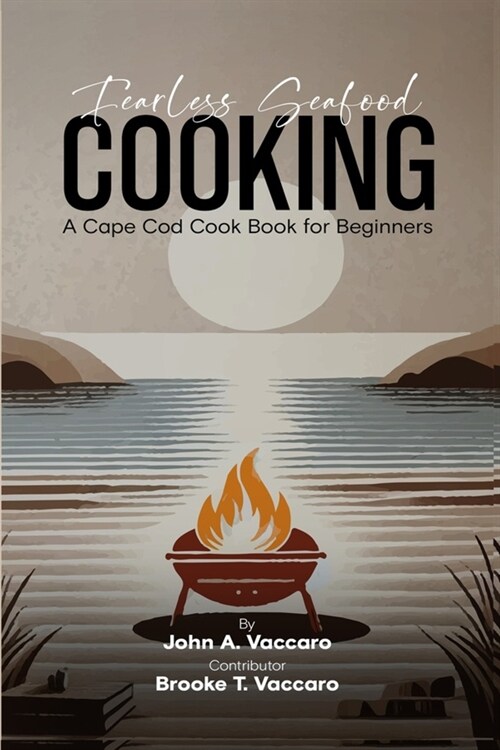 Fearless Seafood Cooking: A Cape Cod Cookbook for Beginners (Paperback)