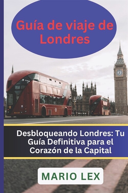 Gu? de viaje de Londres 2024/2025: Desbloqueando Londres: Tu Gu? Definitiva para el Coraz? de la Capital (Paperback)