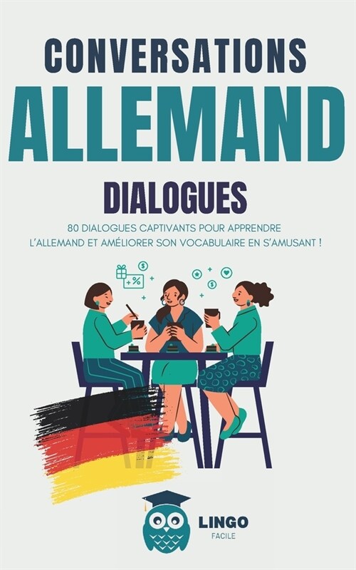 Conversations ALLEMAND Dialogues: 80 DIALOGUES captivants pour apprendre lALLEMAND et am?iorer son vocabulaire en samusant ! (livre bilingue) (Paperback)