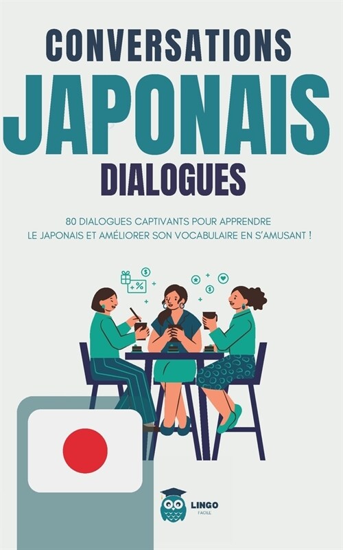 Conversations JAPONAIS Dialogues: 80 DIALOGUES captivants pour apprendre le JAPONAIS et am?iorer son vocabulaire en samusant ! (livre bilingue) (Paperback)