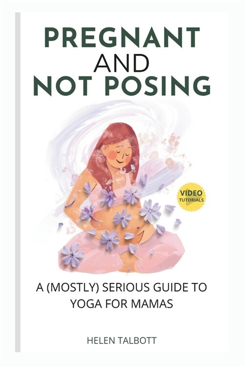 Pregnant & Not Posing: A (Mostly) Serious Guide to Yoga for Mamas (Paperback)