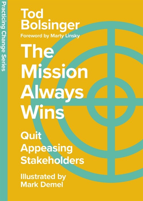 The Mission Always Wins: Quit Appeasing Stakeholders (Hardcover)