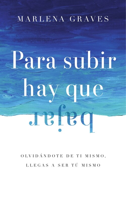 Para Subir Hay Que Bajar: Olvid?dote de Ti Mismo, Llegas a Ser T?Mismo (Paperback)