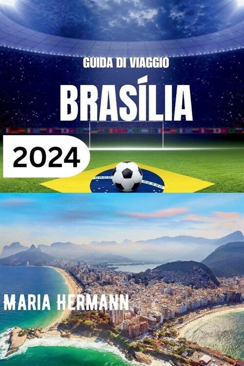 Guida Di Viaggio Bras?ia 2024: Un viaggio nel cuore del Brasile con consigli dettagliati (Paperback)