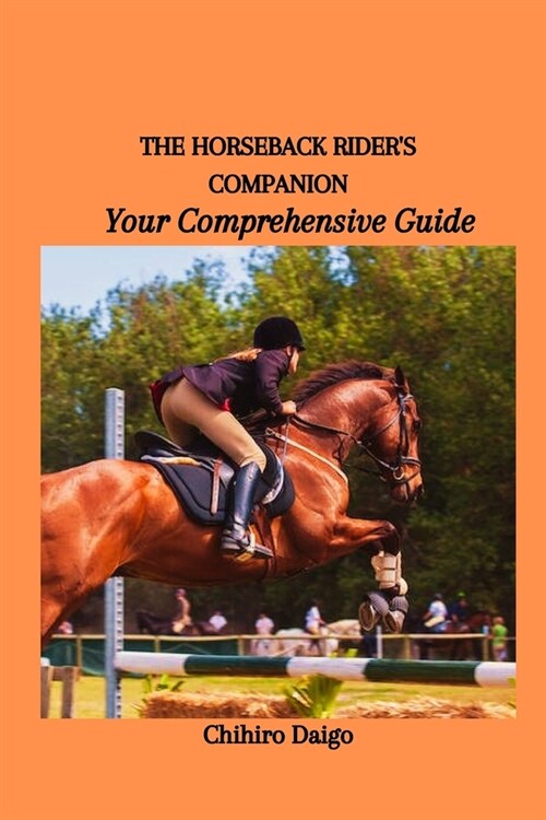 The Horseback Riders Companion: Your Comprehensive Guide (Paperback)