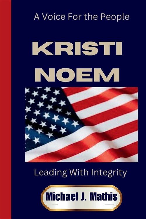 Kristi Noem: Leading with Integrity - A Voice for the People (Paperback)