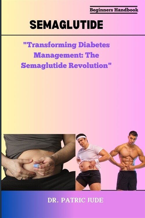 Semaglutide: Transforming Diabetes Management: The Semaglutide Revolution (Paperback)