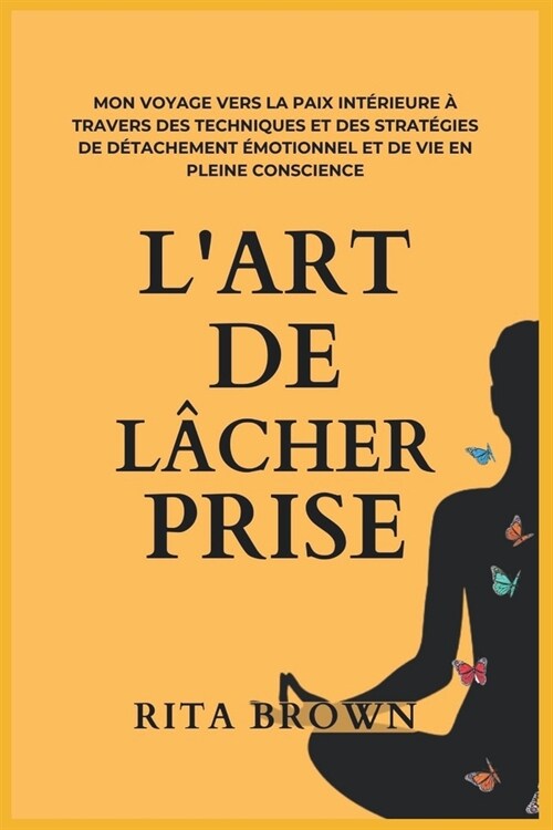 LArt de L?her Prise: Surmonter le d?ordre mental et atteindre la s??it?- Mon voyage vers la paix int?ieure ?travers des techniques et (Paperback)