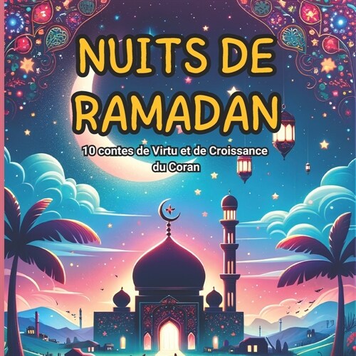 Nuits de Ramadan: 10 contes de Virtu et de Croissance pour Enfants ?eil Spirituel et Morale pour la Jeune G??ation Histoires Inspir? (Paperback)