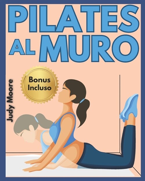 Pilates al muro: Esercizi per Ridurre il Girovita, Tonificare Gambe, Addome e Glutei - Sfida di 28 Giorni - Ideato per le Donne (Paperback)