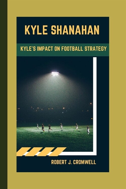 Kyle Shanahan: The Shanahan Legacy Kyles Impact on Football Strategy (Paperback)