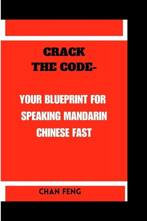 Crack the Code-Your Blueprint for Speaking Mandarin Chinese Fast (Paperback)