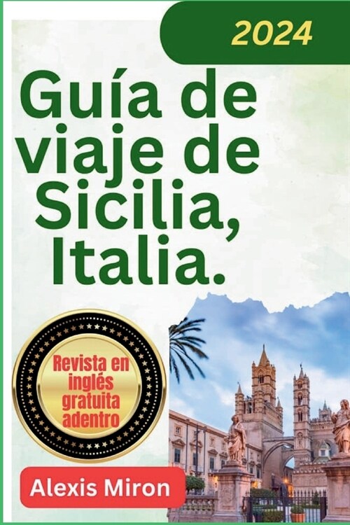 Gu? de viaje de Sicilia Italia 2024: Gu? de viaje nueva y actualizada de Palermo, Catania Messina y otras ciudades de Sicilia (Paperback)