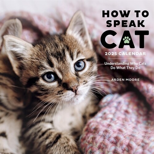 How to Speak Cat Wall Calendar 2025: Understanding Why Cats Do What They Do (Wall)