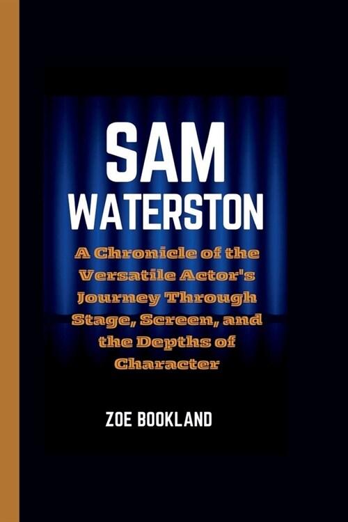 Sam Waterston: A Chronicle of the Versatile Actors Journey Through Stage, Screen, and the Depths of Character (Paperback)