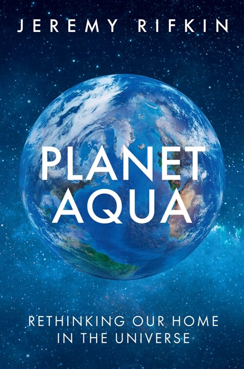 Planet Aqua : Rethinking Our Home in the Universe (Hardcover)