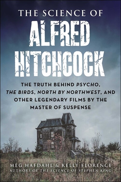 The Science of Alfred Hitchcock: The Truth Behind Psycho, the Birds, North by Northwest, and Other Legendary Films by the Master of Suspense (Paperback)