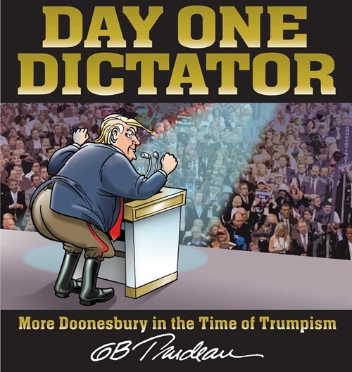 Day One Dictator: More Doonesbury in the Time of Trumpism (Paperback)
